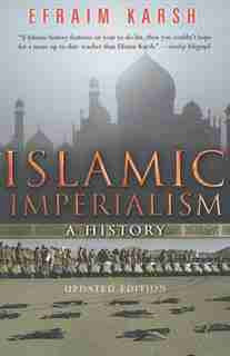 Islamic Imperialism: A History by Efraim Karsh