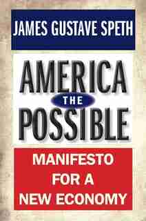 America The Possible: Manifesto For A New Economy by James Gustave Speth