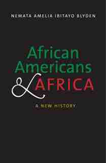 African Americans And Africa: A New History by Nemata Amelia Ibitayo Blyden
