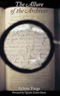 The Allure Of The Archives by ARLETTE FARGE