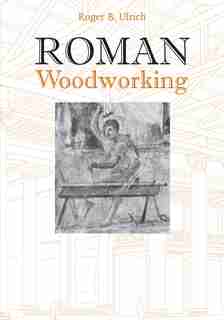 Roman Woodworking by Roger B. Ulrich