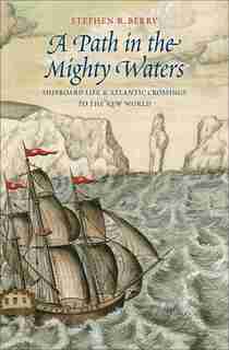 A Path In The Mighty Waters: Shipboard Life And Atlantic Crossings To The New World by Stephen R. Berry