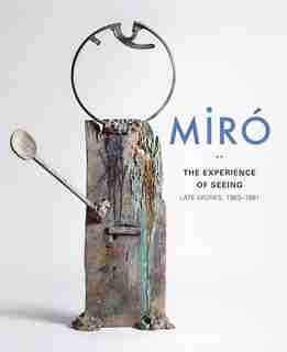 Miró: The Experience Of Seeing-late Works, 1963-1981 by Carmen Fernández Aparicio