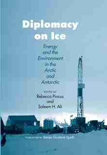 Diplomacy On Ice: Energy And The Environment In The Arctic And Antarctic by Rebecca H Pincus