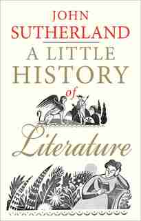 A Little History Of Literature by John Sutherland