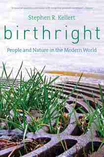 Birthright: People And Nature In The Modern World by Stephen R. Kellert