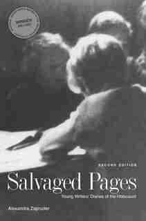Salvaged Pages: Young Writers' Diaries Of The Holocaust, Second Edition by Alexandra Zapruder