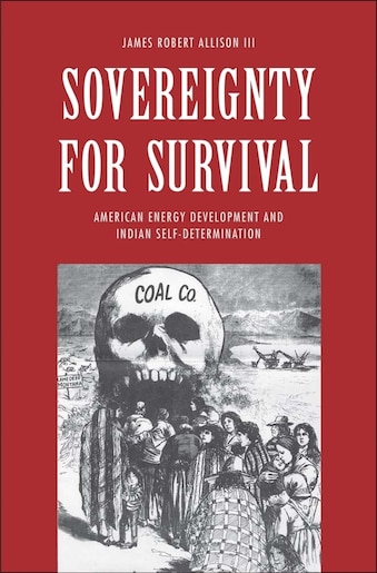 Sovereignty For Survival: American Energy Development And Indian Self-determination by James Robert Allison