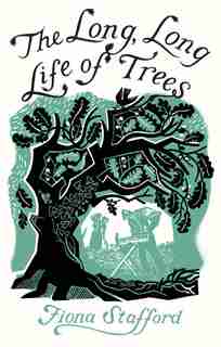 The Long, Long Life Of Trees by Fiona Stafford