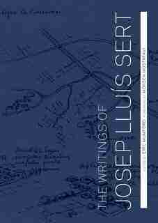 The Writings Of Josep Lluís Sert by Josep Lluís Sert