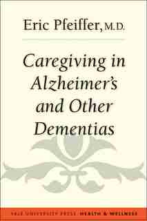 Caregiving In Alzheimer's And Other Dementias by Eric Pfeiffer