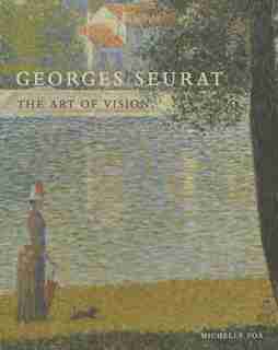 Georges Seurat: The Art Of Vision by Michelle Foa