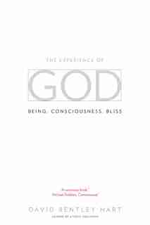 The Experience Of God: Being, Consciousness, Bliss by David Bentley Hart