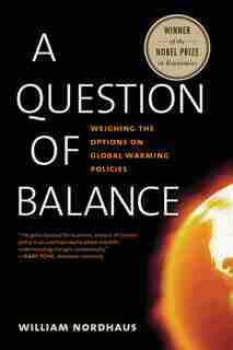 A Question Of Balance: Weighing The Options On Global Warming Policies by William D. Nordhaus