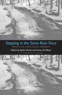 Stepping In The Same River Twice: Replication In Biological Research by Ayelet Shavit