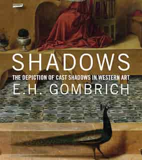 Shadows: The Depiction Of Cast Shadows In Western Art by E. H. Gombrich