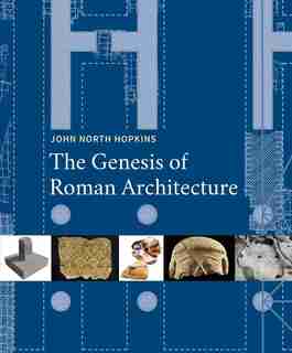 The Genesis Of Roman Architecture by John North Hopkins