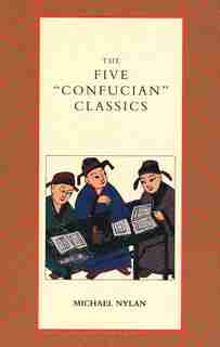 The Five "confucian" Classics by Michael Nylan