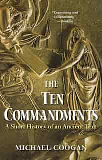 The Ten Commandments: A Short History Of An Ancient Text by Michael Coogan