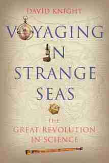 Voyaging In Strange Seas: The Great Revolution In Science by David Knight