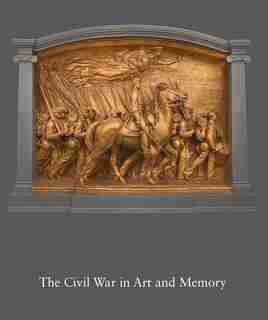 The Civil War In Art And Memory by Kirk Savage