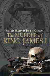 The Murder Of King James I by Alastair Bellany