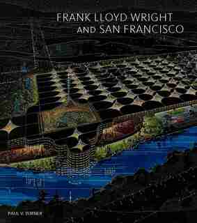Frank Lloyd Wright And San Francisco by Paul V. Turner