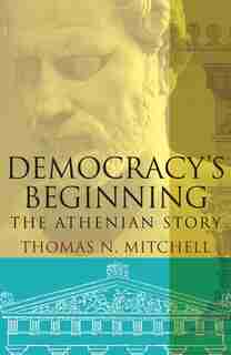 Democracy's Beginning: The Athenian Story by Thomas N. Mitchell