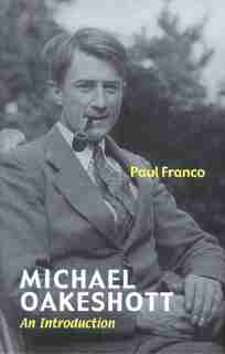Michael Oakeshott: An Introduction by Paul Franco