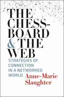 The Chessboard And The Web: Strategies Of Connection In A Networked World by Anne-marie Slaughter