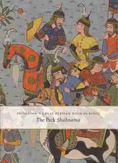 Princeton's Great Persian Book Of Kings: The Peck Shahnama by Marianna Shreve Simpson