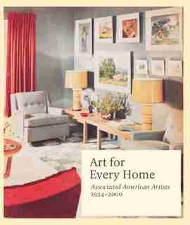 Art For Every Home: Associated American Artists, 1934-2000 by Elizabeth G. Seaton