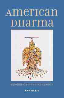 American Dharma: Buddhism Beyond Modernity by Ann Gleig
