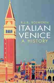 Italian Venice: A History by R. J. B. Bosworth