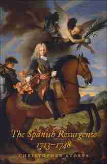 The Spanish Resurgence, 1713-1748 by Christopher Storrs