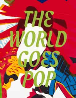 The World Goes Pop by Jessica Morgan