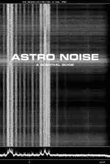 Astro Noise: A Survival Guide For Living Under Total Surveillance by Laura Poitras