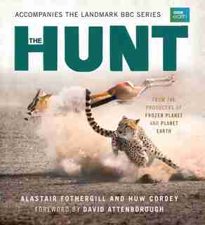 The Hunt: The Outcome Is Never Certain by Alastair Fothergill