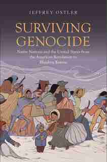Surviving Genocide: Native Nations And The United States From The American Revolution To Bleeding Kansas by Jeffrey Ostler