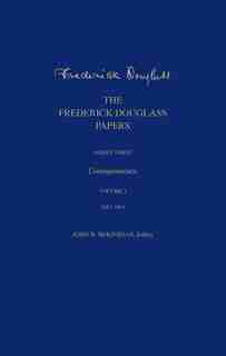 The Frederick Douglass Papers: Series Three: Correspondence, Volume 2: 1853-1865 by Frederick Douglass