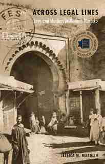 Across Legal Lines: Jews And Muslims In Modern Morocco by Jessica M. Marglin