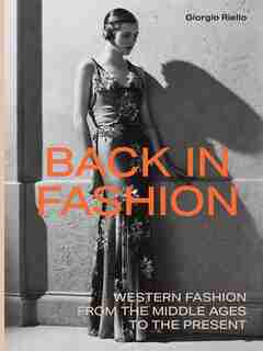 Back In Fashion: Western Fashion From The Middle Ages To The Present by Giorgio Riello
