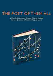 The Poet Of Them All: William Shakespeare And Miniature Designer Bindings From The Collection Of Neale And Margaret Albert by Elisabeth R. Fairman
