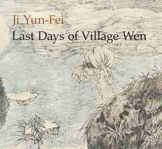 Ji Yun-fei: Last Days Of Village Wen by Anita Chung