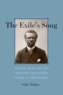 The Exile's Song: Edmond Dédé And The Unfinished Revolutions Of The Atlantic World by Sally McKee