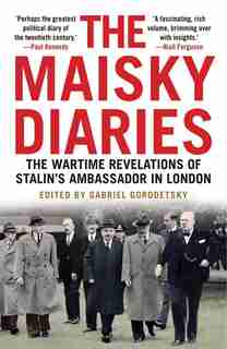 The Maisky Diaries: The Wartime Revelations Of Stalin's Ambassador In London by Ivan Maisky