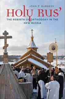 Holy Rus': The Rebirth Of Orthodoxy In The New Russia by John P. Burgess