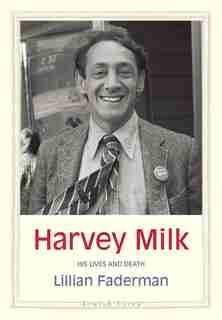 Harvey Milk: His Lives And Death by Lillian Faderman