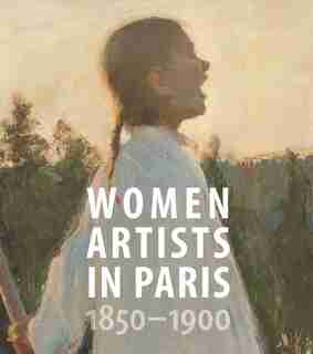 Women Artists In Paris, 1850-1900 by Laurence Madeline