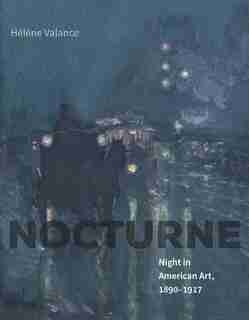 Nocturne: Night In American Art, 1890-1917 by Hélène Valance